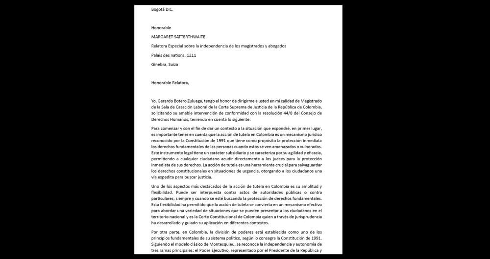  En una carta dirigida a la relatora especial sobre la independencia de los magistrados y abogados, de la ONU, Margaret Satterthwaite, el magistrado Botero detalló el acoso del presidente Gustavo Petro contra él y la Corte Suprema de Justicia.