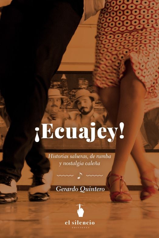 '¡Ecuajey! Historias salseras de rumba y nostalgia caleña’, de Gerardo Quintero Tello, es un libro que porta en su título un grito de batalla que todos los rumberos conocemos.