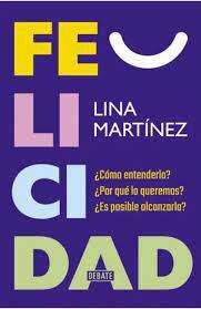 Felicidad, libro de Lina Martínez. Ya disponible en todas las librerías.