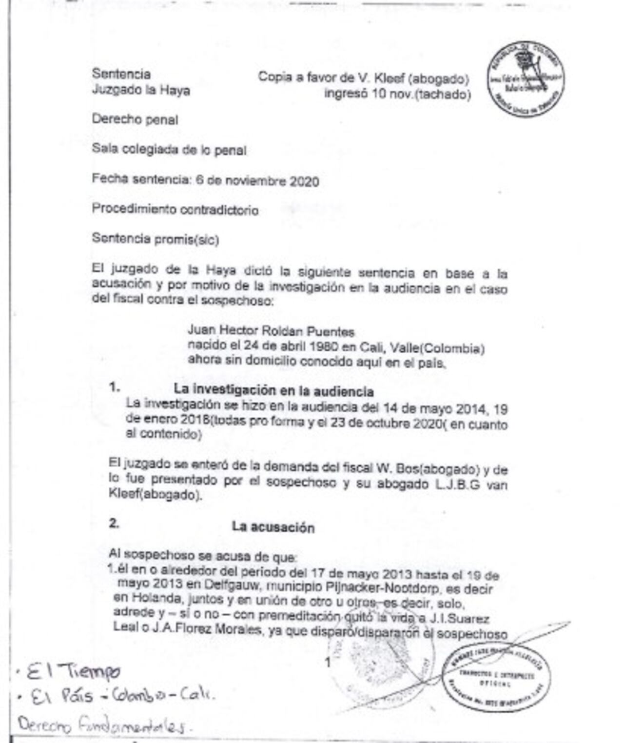 Sentencia Juan Héctor Alejandro Roldán, ciudadano colombiano, objeto de una
investigación penal en los Países Bajos, relacionada con hechos ocurridos entre
los años 2012 y 2013.