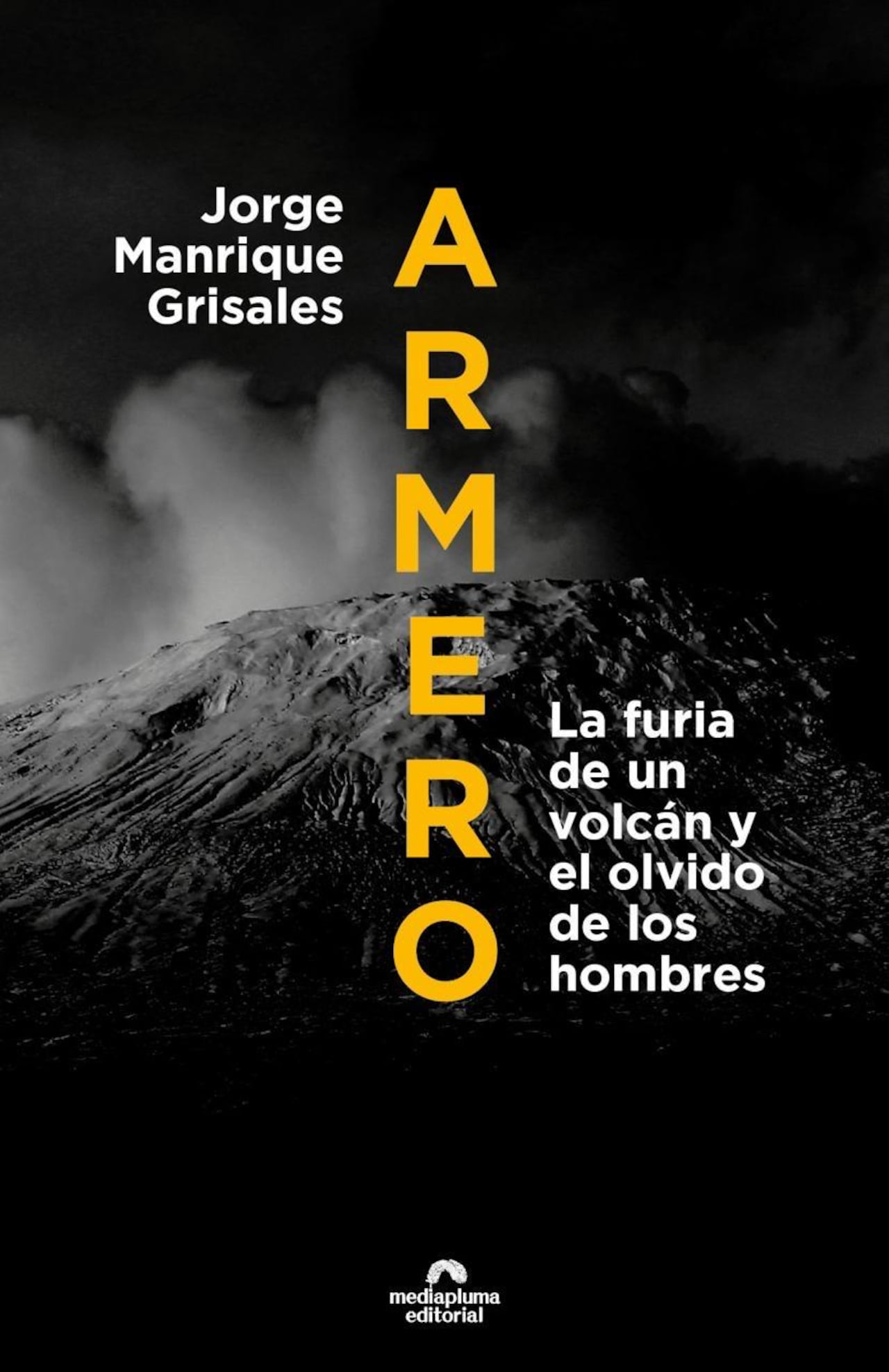 Armero: la furia de un volcán y el olvido de los hombres, del periodista y escritor Jorge Manrique Grisales.