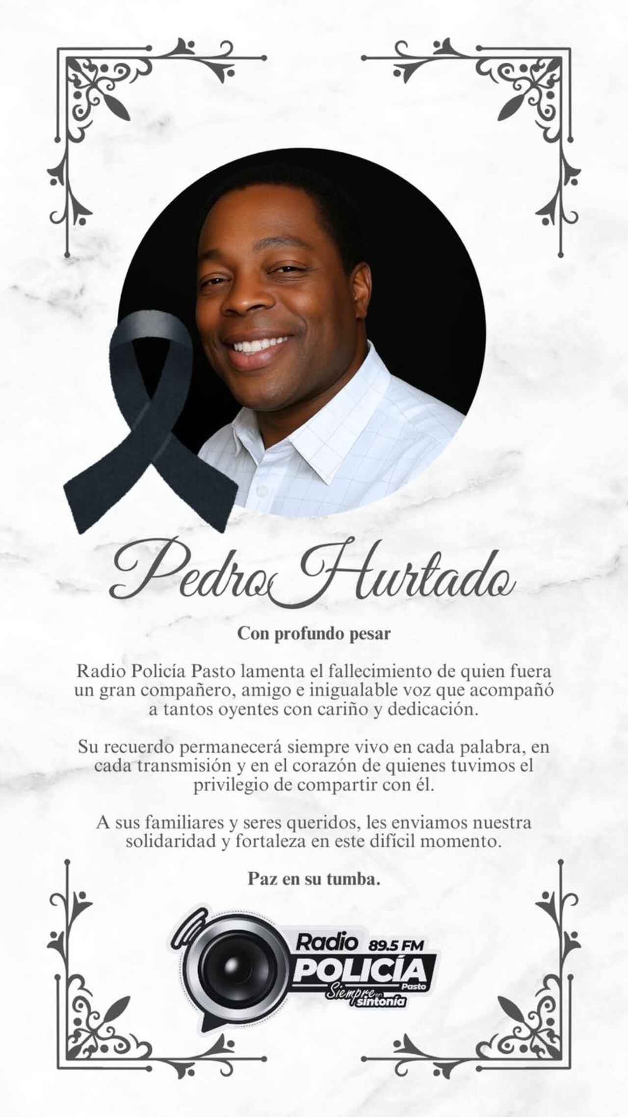 "Desde este medio de comunicación expresamos nuestras más sentidas condolencias a sus familiares, amigos y a toda la comunidad que disfrutó de su talento detrás del micrófono", fue el mensaje de los integrantes de Radio Policía de la ciudad de Pasto.