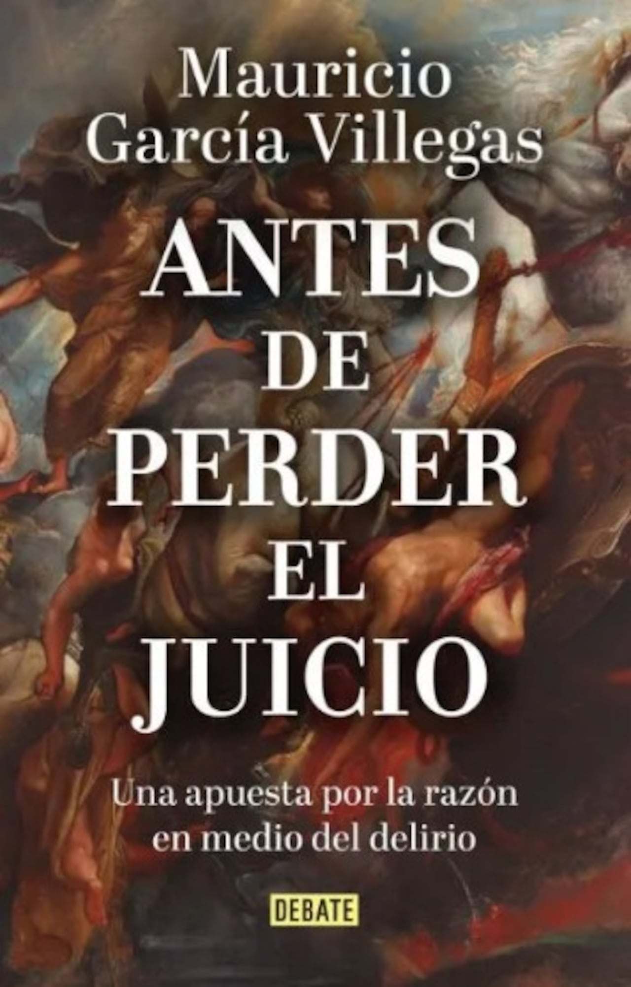 ‘Antes de perder el juicio’, un ensayo del abogado y sociólogo Mauricio García Villegas.