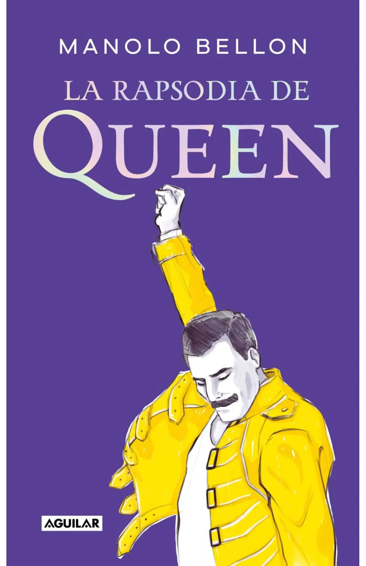 La Rapsodia de Queen, la historia de la legendaria banda inglesa, por Manolo Bellon.