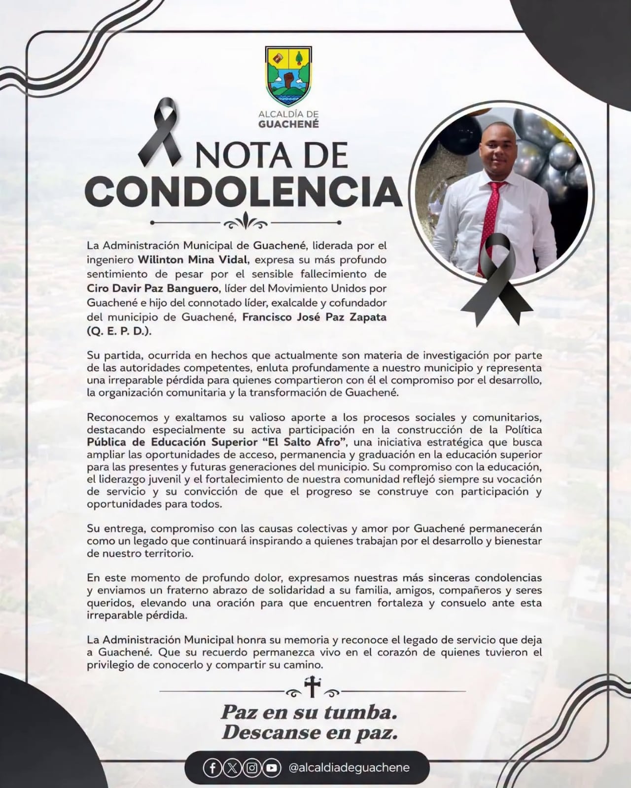 La alcaldía de esta localidad del departamento del Cauca emitió una nota de condolencia por el crimen y en la que destacan la labor y aporte al municipio de Guachene